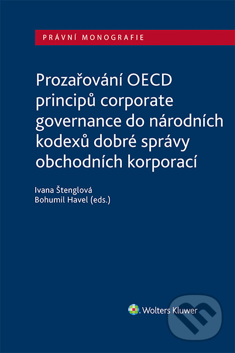 E-kniha: Prozařování OECD principů corporate governance do národních kodexů dobré správy obchodních korporací (Bohumil Havel a Ivana Štenglová). Wolters Kluwer ČR, 2022 E-kniha: Prozařování OECD principů corporate governance do národních kodexů dobré správy obchodních korporací (Bohumil Havel a Ivana Štenglová). Wolters Kluwer ČR, 2022