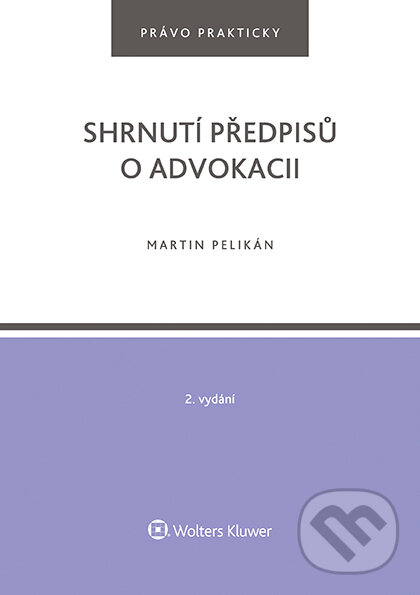 E-kniha: Shrnutí předpisů o advokacii. 2. vydání (Martin Pelikán). Wolters Kluwer ČR, 2022 E-kniha: Shrnutí předpisů o advokacii. 2. vydání (Martin Pelikán). Wolters Kluwer ČR, 2022