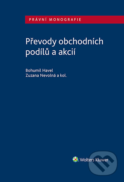 E-kniha: Převody obchodních podílů a akcií (Bohumil Havel a Zuzana Nevolná). Wolters Kluwer ČR, 2022 E-kniha: Převody obchodních podílů a akcií (Bohumil Havel a Zuzana Nevolná). Wolters Kluwer ČR, 2022