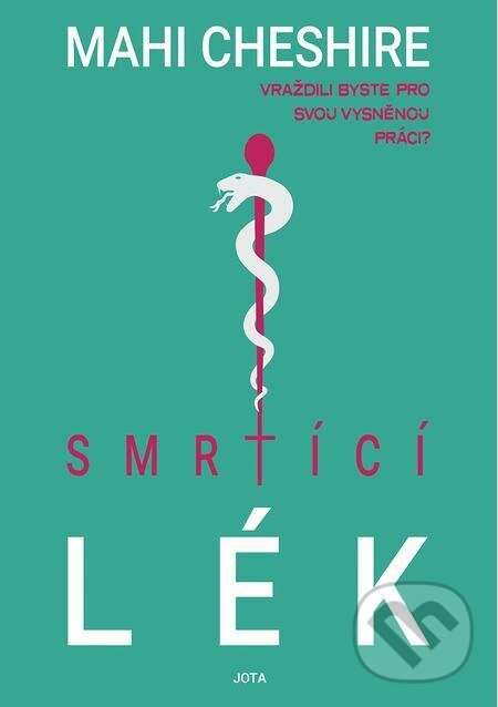 E-kniha: Smrtící lék (Mahi Cheshire). Jota, 2022 E-kniha: Smrtící lék (Mahi Cheshire). Jota, 2022