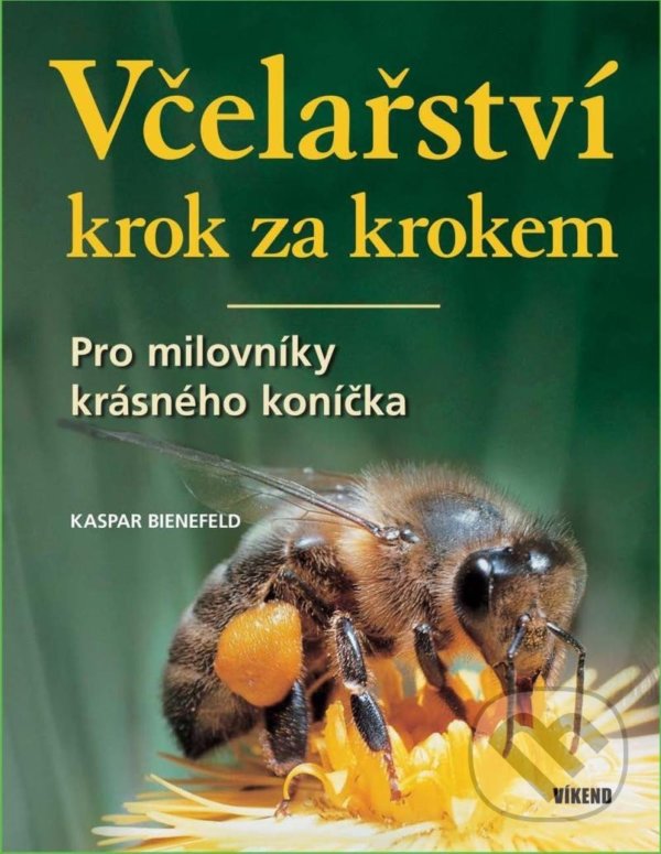 Kniha: Včelařství krok za krokem (Kaspar Bienefeld). Víkend, 2022 Kniha: Včelařství krok za krokem (Kaspar Bienefeld). Víkend, 2022