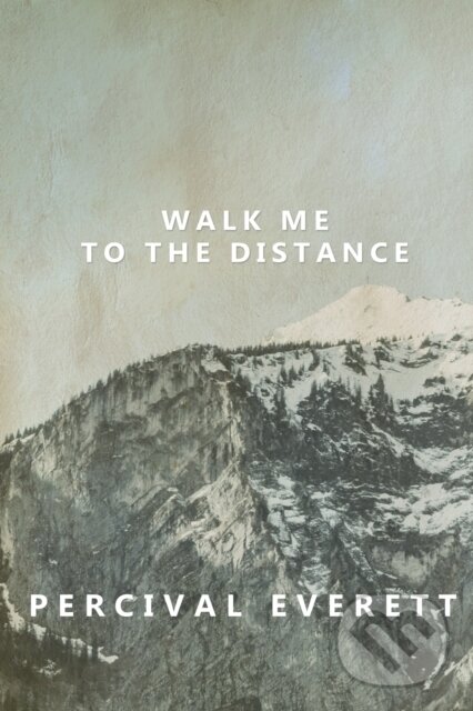 E-kniha: Walk Me to the Distance (Percival Everett). Dzanc Books, 2014 E-kniha: Walk Me to the Distance (Percival Everett). Dzanc Books, 2014