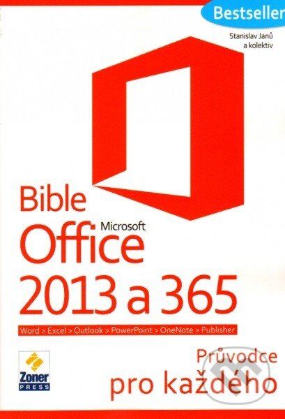 Kniha: Bible Microsoft Office 2013 a 365 (Stanislav Janů a kolektív). Zoner Press, 2014 Kniha: Bible Microsoft Office 2013 a 365 (Stanislav Janů a kolektív). Zoner Press, 2014