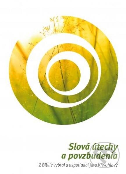 Kniha: Slová útechy a povzbudenia (Jaro Křivohlavý). Slovenská biblická spoločnosť, 2011 Kniha: Slová útechy a povzbudenia (Jaro Křivohlavý). Slovenská biblická spoločnosť, 2011