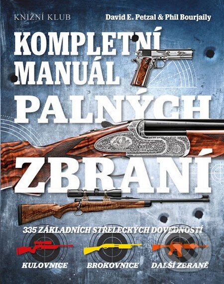 Kniha: Kompletní manuál palných zbraní (Knižní klub). Knižní klub, 2013 Kniha: Kompletní manuál palných zbraní (Knižní klub). Knižní klub, 2013