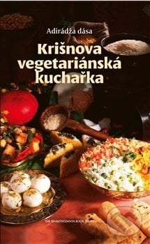 Krišnova vegetariánská kuchařka - dása Adirádža, The Bhaktivedanta Book Trust Internacional, 2013