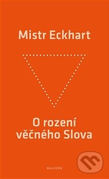 Kniha: O rození věčného Slova (Mistr Eckhart). Malvern, 2013 Kniha: O rození věčného Slova (Mistr Eckhart). Malvern, 2013