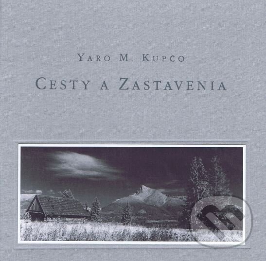 Kniha: Cesty a Zastavenia (Yaro M. Kupčo). Harlequin, 2011 Kniha: Cesty a Zastavenia (Yaro M. Kupčo). Harlequin, 2011