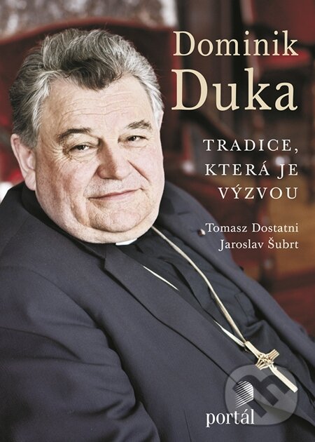 E-kniha: Duka Dominik: Tradice, která je výzvou (Dominik Duka, Jaroslav Šubrt a Tomasz Dostatni). Portál, 2013 E-kniha: Duka Dominik: Tradice, která je výzvou (Dominik Duka, Jaroslav Šubrt a Tomasz Dostatni). Portál, 2013