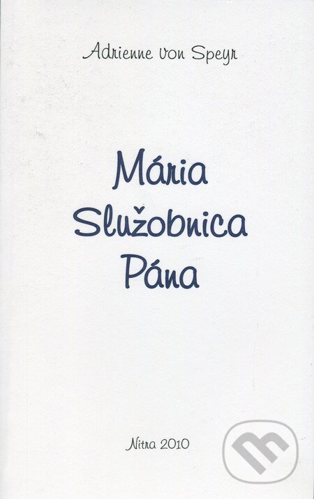 Kniha: Mária Služobnica Pána (Adrienne von Speyr). Spoločnosť Božieho Slova, 2010 Kniha: Mária Služobnica Pána (Adrienne von Speyr). Spoločnosť Božieho Slova, 2010