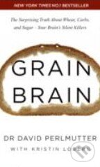 Kniha: Grain Brain (David Perlmutter a Kristin Loberg). Hodder and Stoughton, 2014 Kniha: Grain Brain (David Perlmutter a Kristin Loberg). Hodder and Stoughton, 2014