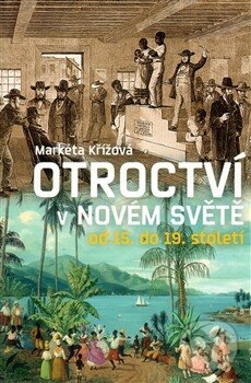 Kniha: Otroctví v novém světě (Markéta Křížová). Nakladatelství Lidové noviny, 2013 Kniha: Otroctví v novém světě (Markéta Křížová). Nakladatelství Lidové noviny, 2013