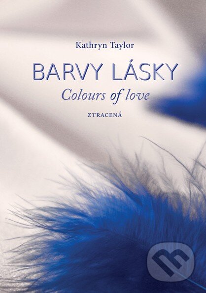 Kniha: Barvy lásky: Ztracená (Kathryn Taylor). Moba, 2014 Kniha: Barvy lásky: Ztracená (Kathryn Taylor). Moba, 2014