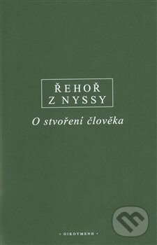 Kniha: O stvoření člověka (Řehoř z Nyssy). OIKOYMENH, 2013 Kniha: O stvoření člověka (Řehoř z Nyssy). OIKOYMENH, 2013