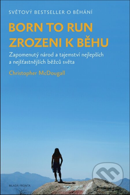 E-kniha: Zrozeni k běhu - Born to run (Christopher McDougall). Mladá fronta, 2013 E-kniha: Zrozeni k běhu - Born to run (Christopher McDougall). Mladá fronta, 2013