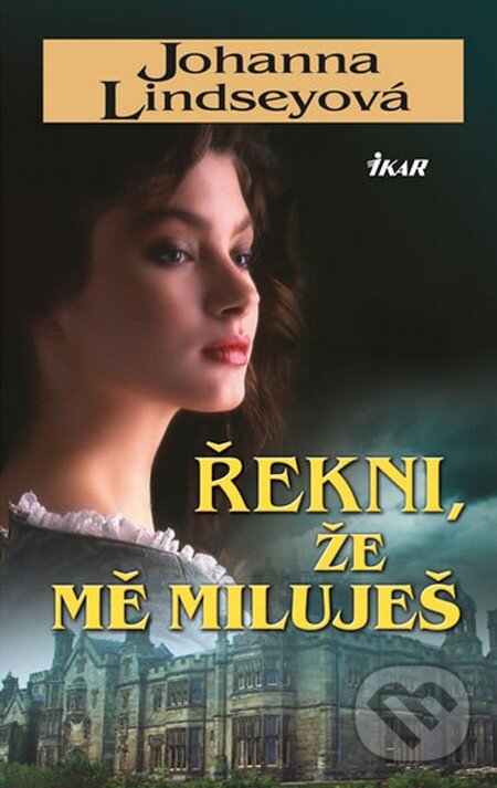 Kniha: Řekni, že mě miluješ (Johanna Lindsey). Ikar CZ, 2014 Kniha: Řekni, že mě miluješ (Johanna Lindsey). Ikar CZ, 2014
