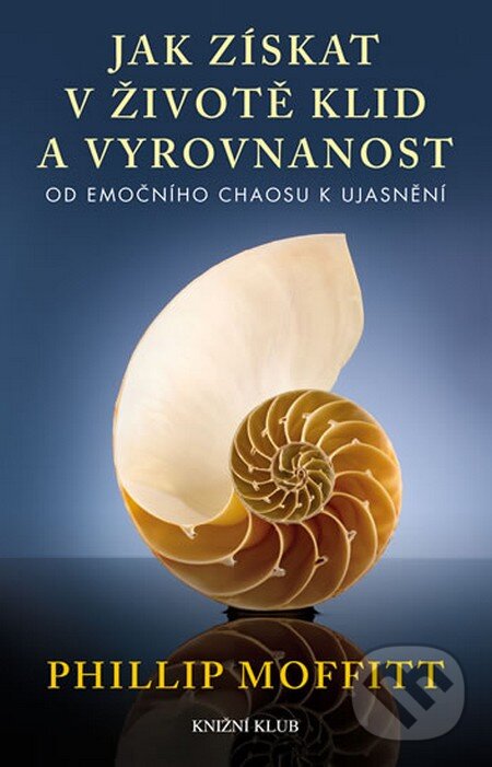 Kniha: Jak získat v životě klid a vyrovnanost (Phillip Moffitt). Knižní klub, 2014 Kniha: Jak získat v životě klid a vyrovnanost (Phillip Moffitt). Knižní klub, 2014