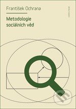 Kniha: Metodologie sociálních věd (František Ochrana). Karolinum, 2014 Kniha: Metodologie sociálních věd (František Ochrana). Karolinum, 2014
