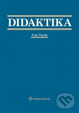 Kniha: Didaktika (Ivan Turek). Wolters Kluwer, 2014 Kniha: Didaktika (Ivan Turek). Wolters Kluwer, 2014