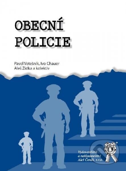 Kniha: Obecní policie (Pavel Vetešník a kolektiv). Aleš Čeněk, 2013 Kniha: Obecní policie (Pavel Vetešník a kolektiv). Aleš Čeněk, 2013