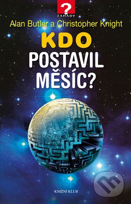 Kniha: Kdo postavil Měsíc? (Alan Butler a Christopher Knight). Knižní klub, 2014 Kniha: Kdo postavil Měsíc? (Alan Butler a Christopher Knight). Knižní klub, 2014