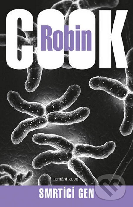 Kniha: Smrtící gen (Robin Cook). Knižní klub, 2014 Kniha: Smrtící gen (Robin Cook). Knižní klub, 2014