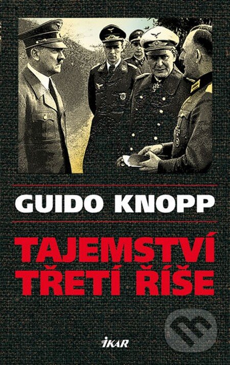 Kniha: Tajemství třetí říše (Guido Knopp). Ikar CZ, 2014 Kniha: Tajemství třetí říše (Guido Knopp). Ikar CZ, 2014