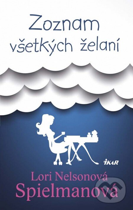 Kniha: Zoznam všetkých želaní (Lori Nelsonová Spielmanová). Ikar, 2014 Kniha: Zoznam všetkých želaní (Lori Nelsonová Spielmanová). Ikar, 2014