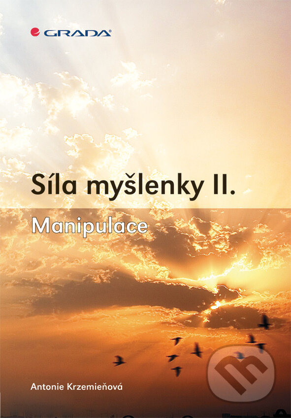 E-kniha: Síla myšlenky II. (Antonie Krzemieňová). Grada, 2011 E-kniha: Síla myšlenky II. (Antonie Krzemieňová). Grada, 2011