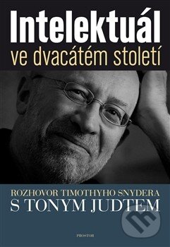Kniha: Intelektuál ve dvacátém století (Timothy Snyder). Prostor, 2013 Kniha: Intelektuál ve dvacátém století (Timothy Snyder). Prostor, 2013