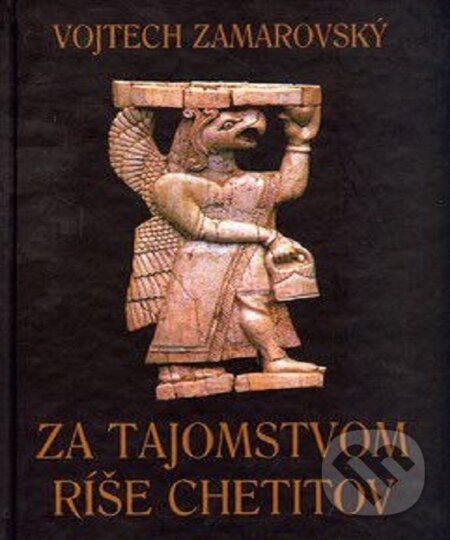 Za tajomstvom ríše Chetitov - Vojtech Zamarovský, Perfekt, 2003