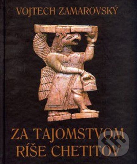 E-kniha: Za tajomstvom ríše Chetitov (Vojtech Zamarovský). Perfekt, 2003 E-kniha: Za tajomstvom ríše Chetitov (Vojtech Zamarovský). Perfekt, 2003