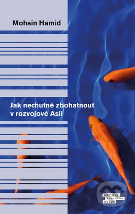 Kniha: Jak nechutně zbohatnout v rozvojové Asii (Mohsin Hamid). Odeon CZ, 2014 Kniha: Jak nechutně zbohatnout v rozvojové Asii (Mohsin Hamid). Odeon CZ, 2014