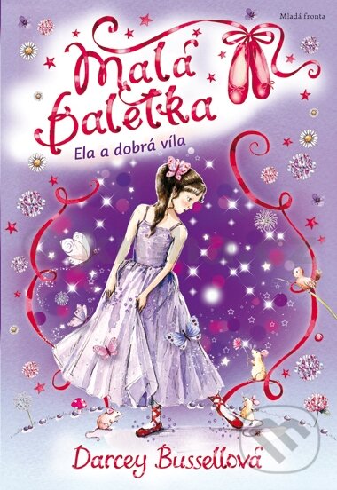 Kniha: Malá baletka: Ela a dobrá víla (Darcey Bussellová). Mladá fronta, 2014 Kniha: Malá baletka: Ela a dobrá víla (Darcey Bussellová). Mladá fronta, 2014