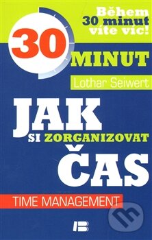 Kniha: Jak si zorganizovat čas (Lothar J. Seiwert). BETA - Dobrovský, 2014 Kniha: Jak si zorganizovat čas (Lothar J. Seiwert). BETA - Dobrovský, 2014