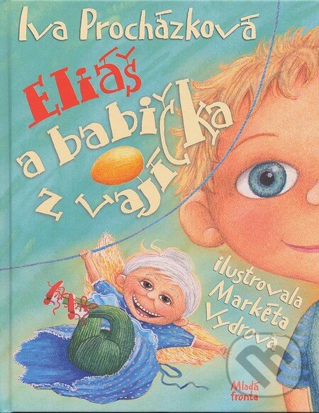 Kniha: Eliáš a babička z vajíčka (Iva Procházková). Mladá fronta, 2013 Kniha: Eliáš a babička z vajíčka (Iva Procházková). Mladá fronta, 2013