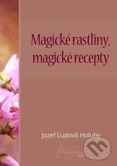 E-kniha: Magické rastliny, magické recepty (Jozef Ľudovít Holuby). Petit Press E-kniha: Magické rastliny, magické recepty (Jozef Ľudovít Holuby). Petit Press