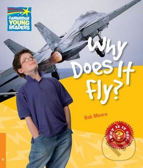 Kniha: Cambridge Factbooks 6: Why does it fly? (Rob Moore). Cambridge University Press, 2010 Kniha: Cambridge Factbooks 6: Why does it fly? (Rob Moore). Cambridge University Press, 2010