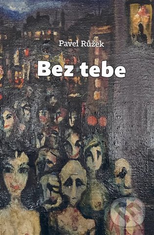 Kniha: Bez tebe (Pavel Růžek). Dybbuk, 2022 Kniha: Bez tebe (Pavel Růžek). Dybbuk, 2022