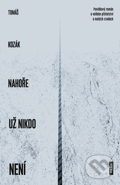 Kniha: Nahoře už nikdo není (Tomáš Kozák). Práh, 2022 Kniha: Nahoře už nikdo není (Tomáš Kozák). Práh, 2022