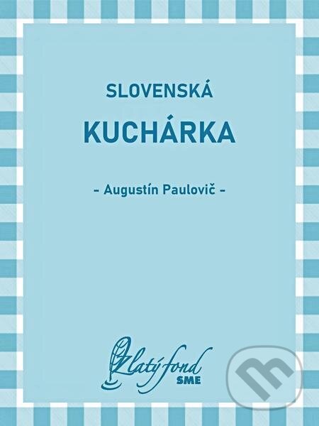 E-kniha: Slovenská kuchárka (Augustín Paulovič). Petit Press E-kniha: Slovenská kuchárka (Augustín Paulovič). Petit Press