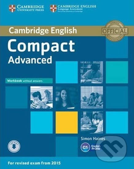 Kniha: Compact Advanced C1: Workbook without Answers with Audio (Simon Haines). Cambridge University Press, 2014 Kniha: Compact Advanced C1: Workbook without Answers with Audio (Simon Haines). Cambridge University Press, 2014