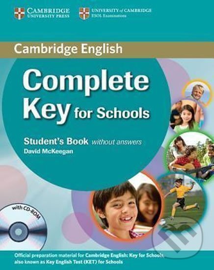 Kniha: Complete Key for Schools: Students Book without Answers with CD-ROM (David McKeegan). Cambridge University Press, 2013 Kniha: Complete Key for Schools: Students Book without Answers with CD-ROM (David McKeegan). Cambridge University Press, 2013