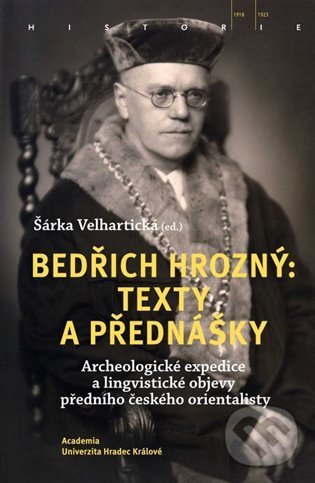 Kniha: Bedřich Hrozný: Texty a přednášky (Šárka Velhartická). Academia, 2022 Kniha: Bedřich Hrozný: Texty a přednášky (Šárka Velhartická). Academia, 2022