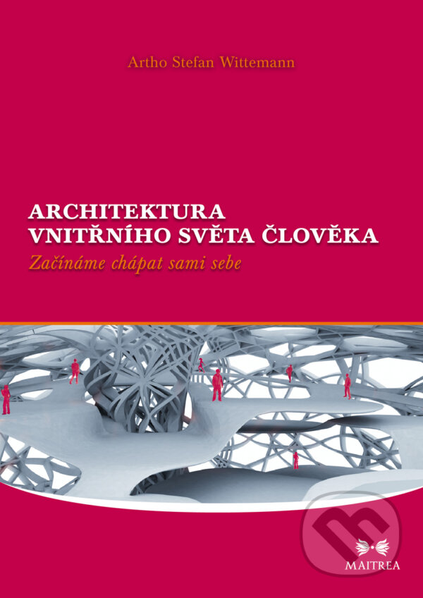E-kniha: Architektura vnitřního světa člověka (Artho Stefan Wittemann). Maitrea, 2011 E-kniha: Architektura vnitřního světa člověka (Artho Stefan Wittemann). Maitrea, 2011