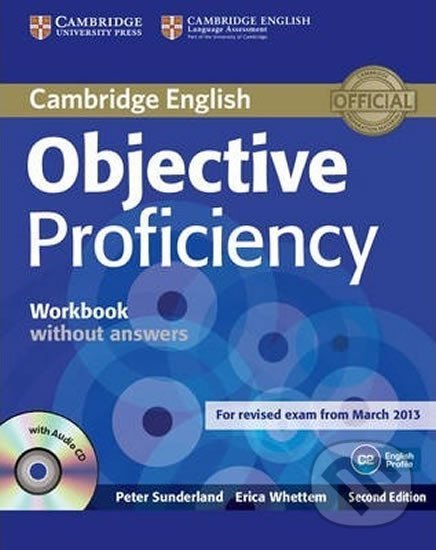 Kniha: Objective Proficiency Workbook without Answers with Audio CD (Peter Sunderland). Cambridge University Press, 2013 Kniha: Objective Proficiency Workbook without Answers with Audio CD (Peter Sunderland). Cambridge University Press, 2013