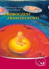 E-kniha: Probouzení zranitelnosti (Amana Trobe a Krishnananda Trobe). Maitrea, 2014 E-kniha: Probouzení zranitelnosti (Amana Trobe a Krishnananda Trobe). Maitrea, 2014