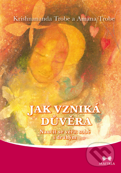 E-kniha: Jak vzniká důvěra (Amanda Trobe a Krishnananda Trobe). Maitrea, 2014 E-kniha: Jak vzniká důvěra (Amanda Trobe a Krishnananda Trobe). Maitrea, 2014