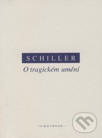 Kniha: O tragickém umění (Friedrich von Schiller). OIKOYMENH, 2006 Kniha: O tragickém umění (Friedrich von Schiller). OIKOYMENH, 2006