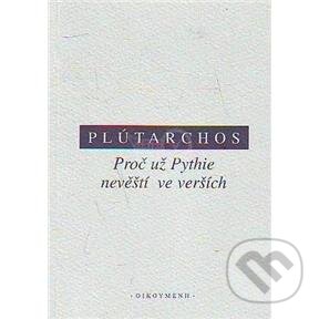 Kniha: Proč už Pythie nevěští ve verších (Plútarchos). OIKOYMENH, 2007 Kniha: Proč už Pythie nevěští ve verších (Plútarchos). OIKOYMENH, 2007